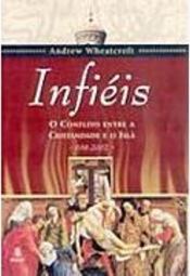 Infiéis: O Conflito Entre Cristandade e o Islã