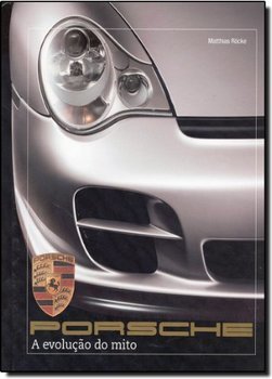 Porsche - A Evolução Do Mito