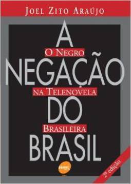 A Negação do Brasil: o Negro na Telenovela Brasileira