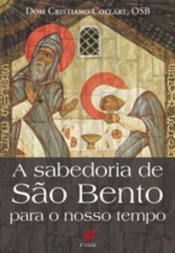 A Sabedoria de São Bento para o nosso tempo