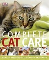 Complete Cat Care: How to Keep Your Cat Healthy and Happy