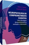 Neuropsicologia do compromentimento cognitivo: uma abordagem desenvolvimental de avaliação e intervenção
