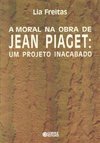 A Moral na Obra de Jean Piaget: um Projeto Inacabado