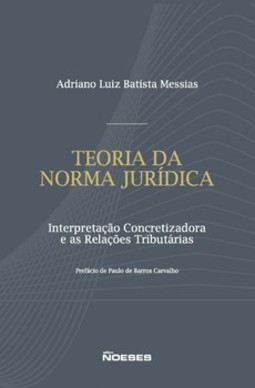 Teoria da norma jurídica: interpretação concretizadora e as relações tributárias