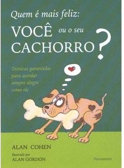 Quem é Mais Feliz: Você ou Seu Cachorro?