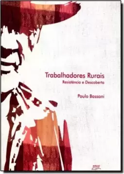 TRABALHADORES RURAIS - DESCOBERTA E RESISTENCIA