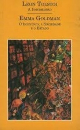 A Insubmissão / O Indivíduo, a Sociedade e o Estado (Escritos Anarquistas)