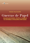 Guerras de papel: comunicação escrita, política e comércio na monarquia ultramarina portuguesa