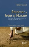 Retornar a Jesus de Nazaré: conhecer Deus e o ser humano através da vida de Jesus