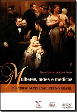 Mulheres, Maes E Medicos: Discurso Maternalista No Brasil