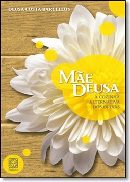 Mae Deusa A Cozinha Alternativa Dos Orixas