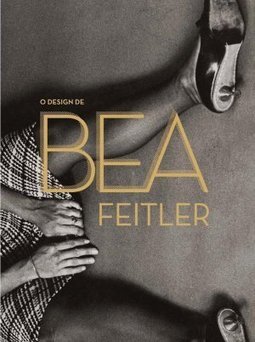 O DESIGN DE BEA FEITLER