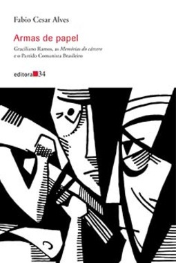 Armas de papel: Graciliano Ramos, as Memórias do cárcere e o Partido Comunista Brasileiro