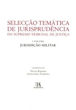 Selecção temática de jurisprudência do Supremo Tribunal de Justiça: jurisdição militar