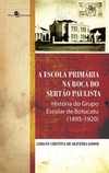 A escola primária na boca do sertão paulista: história do grupo escolar de Botucatu (1895-1920)
