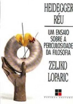 Heidegger Réu: Ensaio Sobre a Periculosidade da Filosofia