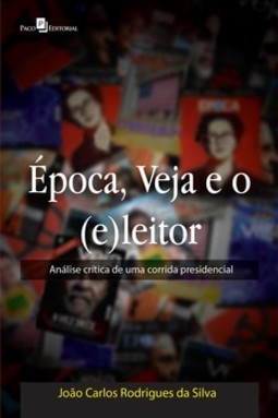 Época, Veja e o (e)leitor: análise crítica de uma corrida presidencial