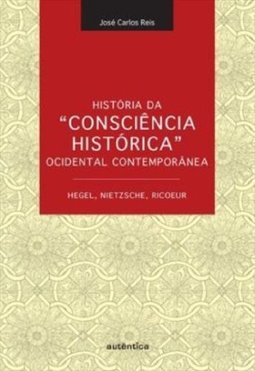 História da “consciência histórica” ocidental contemporânea: Hegel, Nietzsche, Ricoeur