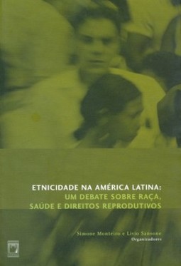 Etnicidade na América Latina: um debate sobre raça, saúde e direitos reprodutivos