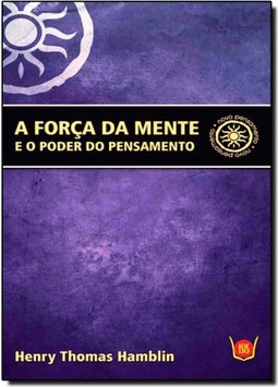 Forca Da Mente E O Poder Do Pensamento, A
