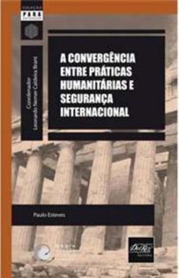 A Convergência Entre Práticas Humanitárias e Segurança Internacional