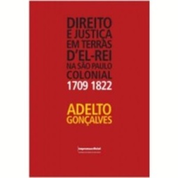 Direito E Justiça Em Terras Del Rei Na São Paulo Colonial (1709-1822)