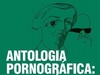 Antologia Pornográfica - De Gregório de Mattos a Glauco Mattoso