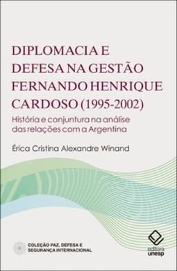 Diplomacia e defesa na gestão Fernando Henrique Cardoso (1995-2002) (Paz, Defesa e Segurança Internacional)