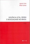 Violência letal, renda e desigualdade no Brasil