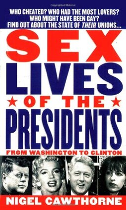 Sex Lives of the Presidents: An Irreverent Expose of the Chief Executive from George Washington to the Present Day