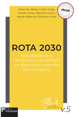 Rota 2030 - Tributação e o necessário incentivo ao desenvolvimento tecnológico