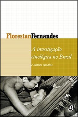 INVESTIGAÇAO ETNOLOGICA NO BRASIL E OUTROS ENSAIOS