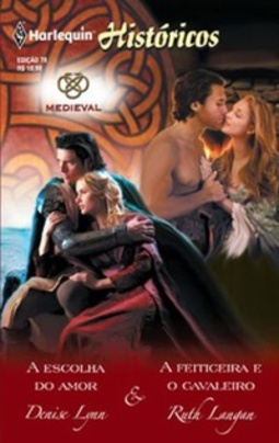 A Escolha do Amor & A Feiticeira e o Cavaleiro (Harlequin Históricos - Medieval #78)