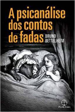 A Psicanálise dos Contos de Fadas