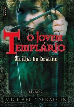 O Jovem Templário - Trilha Do Destino - Volume 2 - Michael P. Spradlin