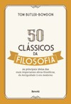 50 clássicos da filosofia: as principais ideias das mais importantes obras filosóficas, da Antiguidade à era moderna