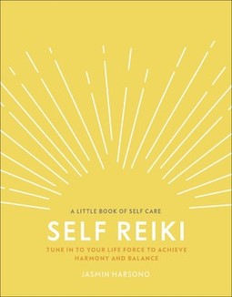 Self Reiki: Tune in to Your Life Force to Achieve Harmony and Balance
