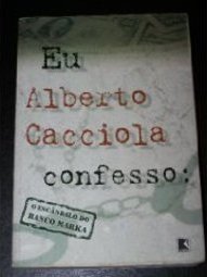 Eu, Alberto Cacciola, Confesso: o Escândalo do Banco Marka