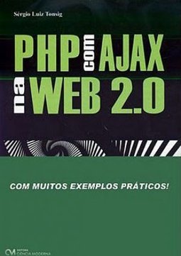 Php Com Ajax Na Web 2.0: Com Muitos Exemplos Práticos - Sérgio Tosing