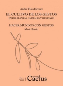 El cultivo de los gestos entre plantas, animales y humanos / Hacer mundos con gestos (Pequeña biblioteca sensible)
