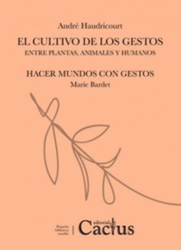 El cultivo de los gestos entre plantas, animales y humanos / Hacer mundos con gestos (Pequeña biblioteca sensible)