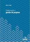 Elaboração e gestão de projetos (Série Universitária)