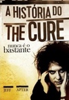Nunca é o Bastante: A História do The Cure