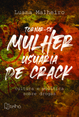 Tornar-se mulher usuária de crack: cultura e política sobre drogas
