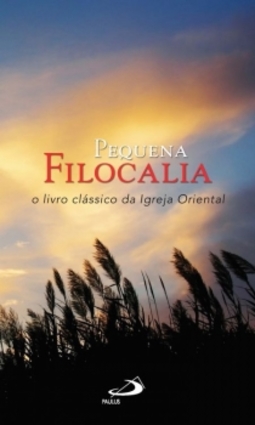 Pequena filocalia: o livro clássico da igreja oriental