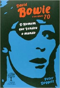 O HOMEM QUE VENDEU O MUNDO: David Bowie e os Anos 70