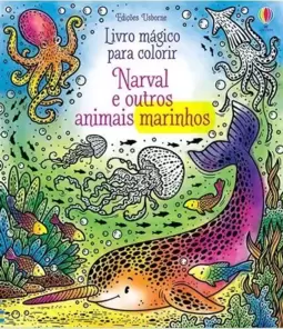 Narval e Outros Animais: Livro Mágico para Colorir