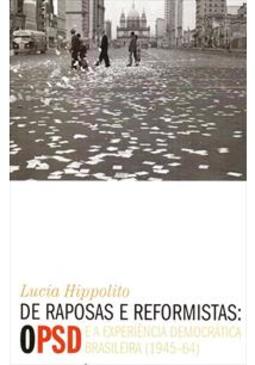 De Raposas e Reformistas: o Psd e a Experiência Democrática Brasileira 