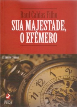 Sua majestade, o efêmero: 50 anos de crônicas