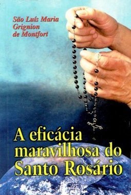 A Eficácia Maravilhosa do Santo Rosário